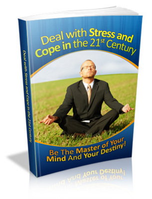 Product picture Deal With Stress & Cope In The 21st Century